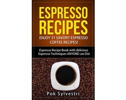 Espresso Recipes: Enjoy 31 Savory Espresso Coffee Recipes! (Steak Rub, Chili, Bacon, Cookies, Brownies, Protein Shakes, Power Bars, Barbecue Sauce, Ice Cream & More) Espresso Recipe Book