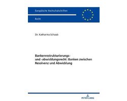 Europaeische Hochschulschriften Recht- Bankenrestrukturierungs- Und -Abwicklungsrecht: Banken Zwischen Resolvenz Und Abwicklung