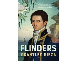 Flinders: The fascinating life, loves & great adventures of the man who put Australia on the map from the award winning author of BANJO, BANKS and HUDSON FYSH