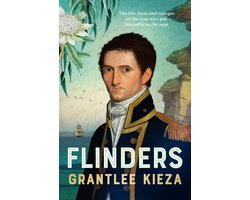 Flinders: The fascinating life, loves & great adventures of the man who put Australia on the map from the award winning author of BANJO, BANKS, THE REMARKABLE MRS REIBEY AND HUDSON FYSH