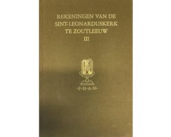 Fontes Historiae Artis Neerlandicae- Rekeningen van de kerkfabriek van de Sint-Leonarduskerk van Zoutleeuw (1405, 1452-1599)
