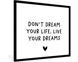 Fotolijst incl. Poster - Engelse quote "Don't dream your life, live your dreams" met een hartje tegen een witte achtergrond - 40x40 cm - Posterlijst