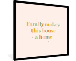 Fotolijst incl. Poster - Family makes this house a home - Quotes - Spreuken - 40x40 cm - Posterlijst