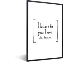 Fotolijst incl. Poster - Quotes - Motivatie - I believe in the person I want to become - Spreuken - 60x90 cm - Posterlijst