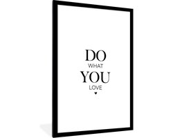 Fotolijst inclusief poster - Posterlijst tekst - Zwarte lijst 60x90 - Fotokader quote - Picture frame do what you love - Wissellijst posterframe - Photo frame - Posters zwart wit - Fotolijstje slaapkamer accessoires - Decoratie woonkamer