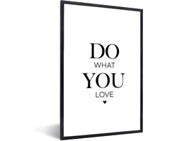 Fotolijst inclusief poster - Posterlijst tekst - Zwarte lijst 60x90 - Fotokader quote - Picture frame do what you love - Wissellijst posterframe - Photo frame - Posters zwart wit - Fotolijstje slaapkamer accessoires - Decoratie woonkamer