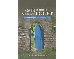 Ga in door de nauwe poort - C.H. Spurgeon - Geloofstoerusting