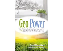 Geo Power: Stay Warm, Keep Cool and Save Money with Geothermal Heating & Cooling