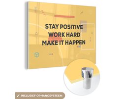 ® Glasschilderij 160x120 cm - Schilderij acrylglas - 'Stay positive, work hard, make it happen' - Quotes - Spreuken - Foto op glas - Muurdecoratie woonkamer - Wanddecoratie slaapkamer - Schilderijen