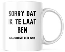 Grappige Mok met tekst: sorry dat ik te laat ben (ik had geen zin om te komen) | Grappige Cadeaus | Koffiemok | Koffiebeker | Theemok | Theebeker
