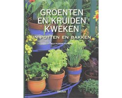 Groenten En Kruiden Kweken In Potten En Bakken