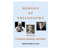 Heroes Of Philosophy, Volume One, Confucius, Rousseau And Heine