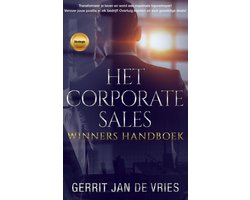 Het corporate sales winners handboek: Transformeer je leven en word een maximale topverkoper