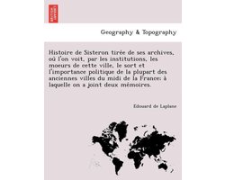 Histoire de Sisteron tirée de ses archives, où l'on voit, par les institutions, les moeurs de cette ville, le sort et l'importance politique de la plupart des anciennes villes du midi de la France; à laquelle on a joint deux mémoire