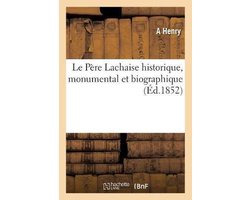 Histoire- Le Père Lachaise Historique, Monumental Et Biographique