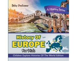 History Of Europe For Kids: A History Series - Children Explore Histories Of The World Edition