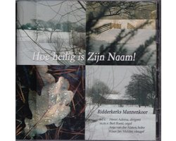 Hoe heilig is Zijn Naam - Ridderkerks Mannenkoor o.l.v. Henri Adema