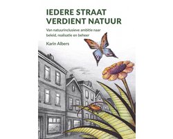 Iedere straat verdient natuur - van natuurinclusieve ambitie naar beleid, realisatie en beheer