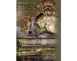 Ignatius en Jan van Logteren: beeldhouwers en stuckunstenaars in het Amsterdam van de 18de eeuw
