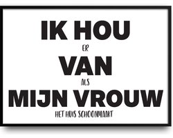IK HOU er VAN als MIJN VROUW het huis schoonmaakt fotolijst met glas - Prachtige kwaliteit - Slaapkamer - Woonkamer - Liefde - inclusief ophangsysteem - Grappige Poster - Relatie - Verjaardag - Kado - Getrouwd