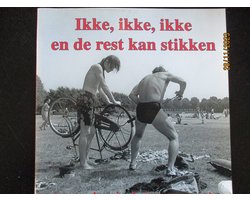 Ikke, ikke, ikke en de rest kan stikken