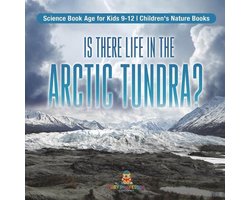 Is There Life in the Arctic Tundra? Science Book Age for Kids 9-12 Children's Nature Books