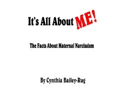 It’s All About Me! The Facts About Maternal Narcissism