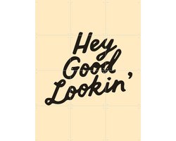 IXXI Hey Good Lookin', IXXI - 60 x 80 cm - Gratis ophangtool - Grote wanddecoratie en posters - Kleurrijk, Grafisch Ontwerp, Typografie en quotes