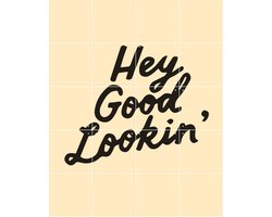 IXXI Hey Good Lookin', IXXI - 80 x 100 cm - Gratis ophangtool - Grote wanddecoratie en posters - Kleurrijk, Grafisch Ontwerp, Typografie en quotes