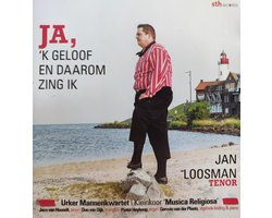 Ja 'k geloof en daarom zing ik - Jan Loosman tenor - Urker Mannenkwartet - Kleinkoor Musica Religiosa / Jaco van Houselt tenor - Duo van Dijk trompet - Pieter Heykoop orgel - Gerwin van der Plaats piano / CD Christelijk - Urk - Geestelijke liederen