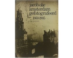 Jacob Olie, Amsterdam gefotografeerd 1860 - 1905