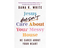 Jesus Doesn't Care About Your Messy House