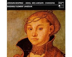 Josquin Desprez: Adieu, mes amours (Chansons)