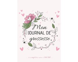 Journal de GROSSESSE à compléter avec AMOUR: Carnet de grossesse à remplir pour accompagner la future maman durant 9 mois - à la fois fonctionnel ... souvenirs, ses pensées, les moments forts...