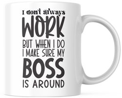 Kantoor Mok met tekst: I don't always work but when i do i make sure my boss is around | Werk Quote | Grappige Quote | Funny Quote | Grappige Cadeaus | Grappige mok | Koffiemok | Koffiebeker | Theemok | Theebeker