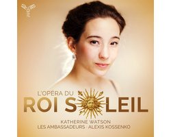 Katherine Watson, Les Ambassadeurs, Alexis Kossenko - L'Opera Du Roi Soleil (CD)
