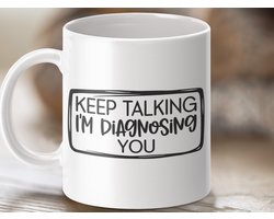 keep talking mok, diagnosing you, dokter mok, arts cadeau, medisch cadeau, funny mok cadeau, grappige dokter, humor mok, verpleegkundige mok, beker voor arts, dokter koffie, arts humor, dokter joke