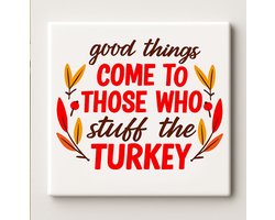 Keramische Thanksgiving Tegel 15x15cm – “Good Things Come to Those Who Stuff the Turkey” – Grappige Feestdag Muurdecoratie voor Keuken & Eettafel