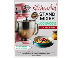 KitchenAid Stand MIXER COOKBOOK FOR BEGINNERS