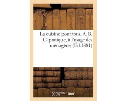 La Cuisine Pour Tous, A. B. C. Pratique, À l'Usage Des Ménagères