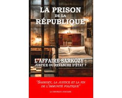 La prison de la République : L’affaire Sarkozy : justice ou revanche d’État ?