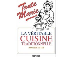 La véritable cuisine traditionnelle : La bonne et vieille cuisine française
