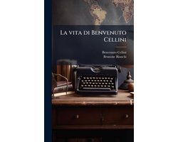 La vita di Benvenuto Cellini