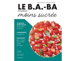 Le B.A.-BA de la cuisine - Pâtisserie moins sucrée