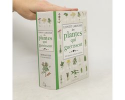 Le Petit Larousse des plantes qui guérissent | Gérard Debuigne