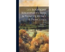 Les Bourbons Bibliophiles, Rois & Princes, Reines & Princesses