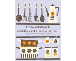 Les recettes d'Auguste Escoffier - Recettes d’Entremets, Charlottes, Soufflés, Pannequets, Crêpes…