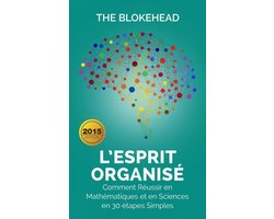 L’Esprit organisé : Comment réussir en mathématiques et en sciences en 30 étapes simples