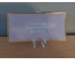 leuk bordje met de tekst : Home is wherever mom is