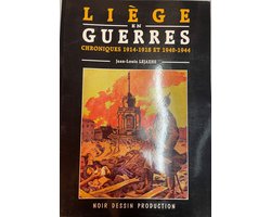 Liège en guerres: Chroniques 1914-1918 et 1940-1944 par Jean-Louis Lejaxhe